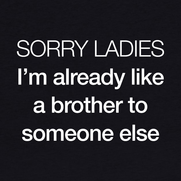 Sorry ladies I m already like a brother to someone else by hoopoe